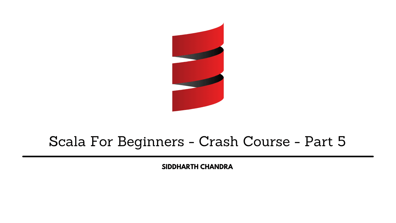 Scala For Beginners - Crash Course - Part 5